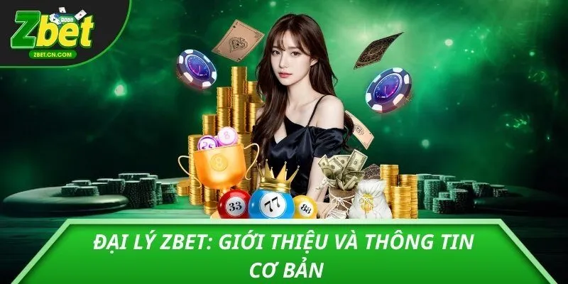 Đại lý ZBET: Giới thiệu và thông tin cơ bản