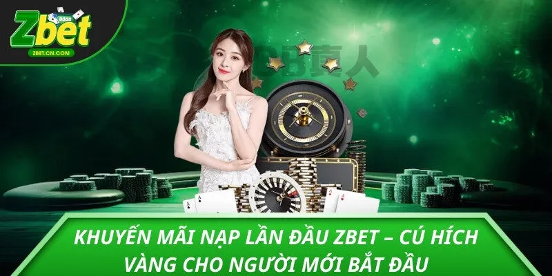 Khuyến mãi nạp lần đầu zbet – cú hích vàng cho người mới bắt đầu