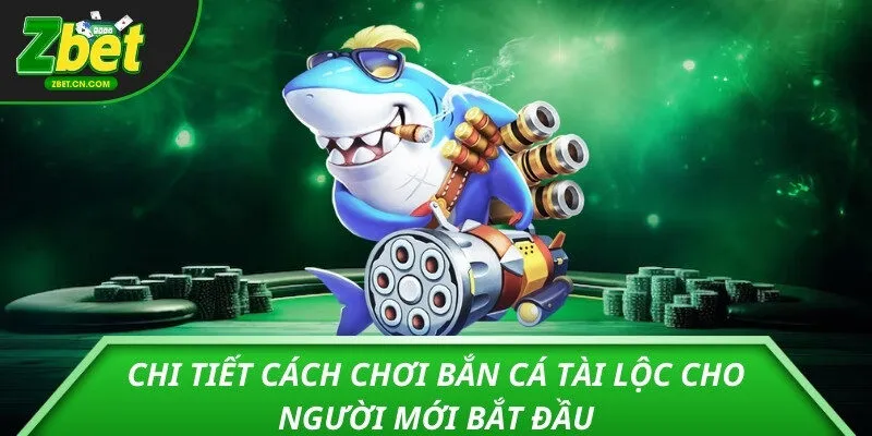 Chi tiết cách chơi Bắn Cá Tài Lộc cho người mới bắt đầu