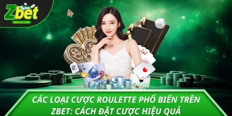 Các loại cược Roulette phổ biến trên ZBET: Cách đặt cược hiệu quả