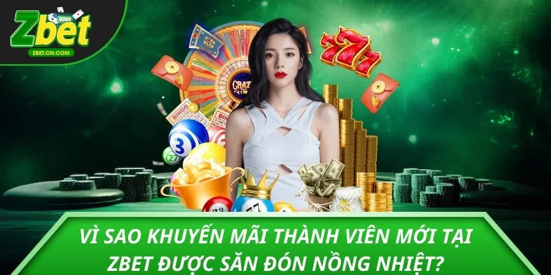 Vì sao khuyến mãi thành viên mới tại ZBET được săn đón nồng nhiệt?