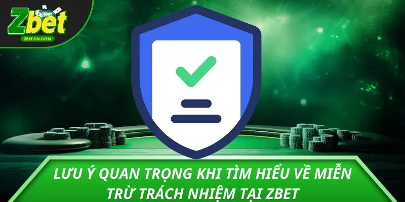 Lưu ý quan trọng khi tìm hiểu về miễn trừ trách nhiệm tại ZBET